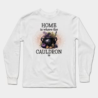 Home is Where the Cauldrin is Long Sleeve T-Shirt